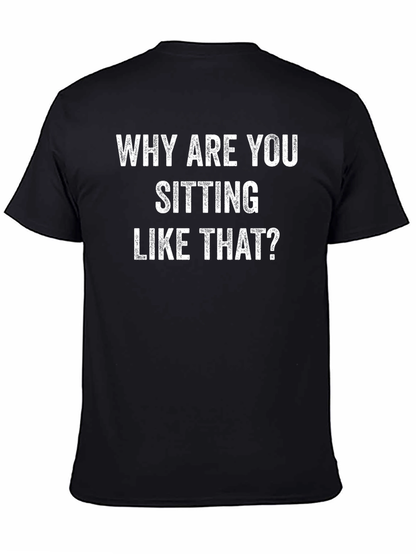 Why Are You Sitting Like That? Graphic Tee