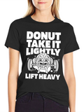 Donut Take It Lightly - Lift Heavy Graphic Tee