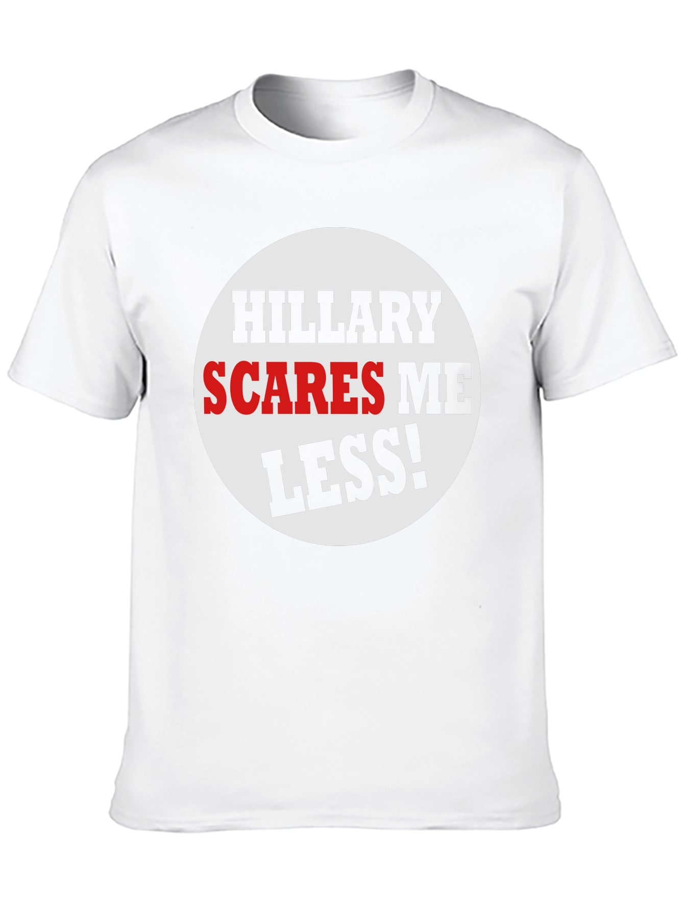 Hillary Scares Me Less! Political Humor T-Shirt