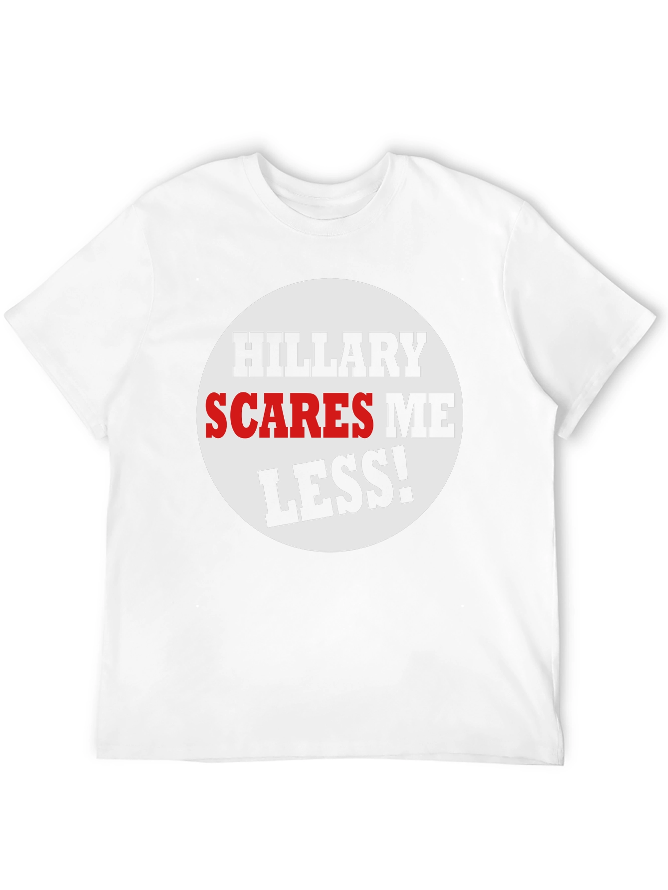 Hillary Scares Me Less! Political Humor T-Shirt