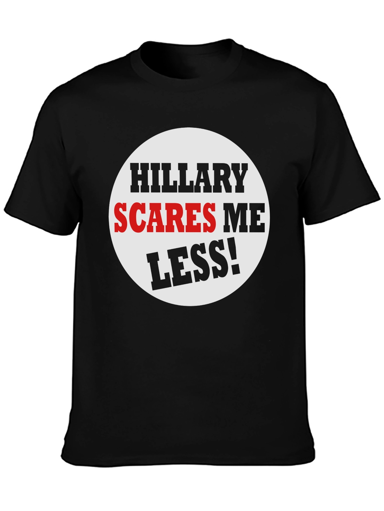 Hillary Scares Me Less! Political Humor T-Shirt