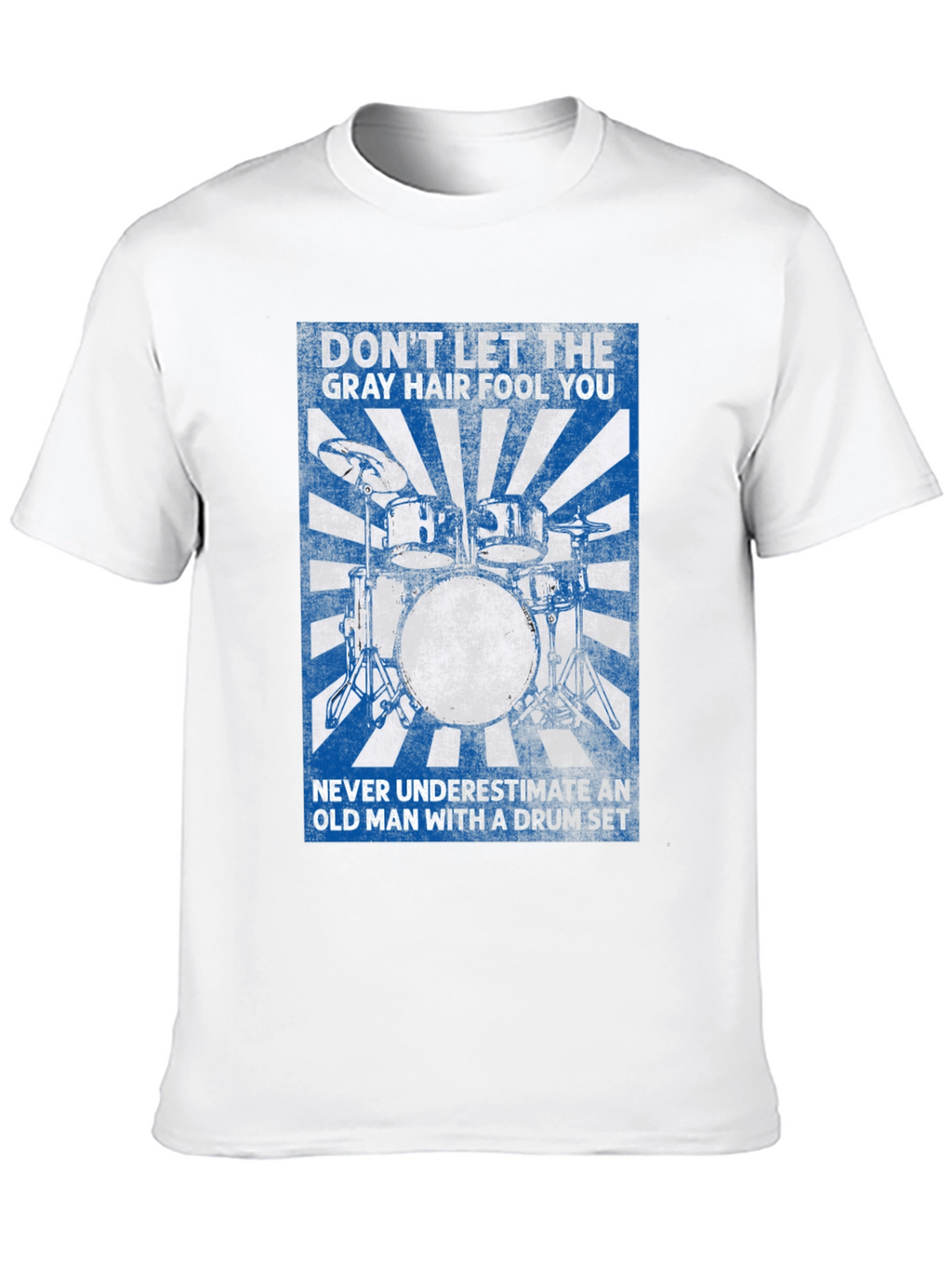 Drummer T-Shirt: Dont Let the Gray Hair Fool You