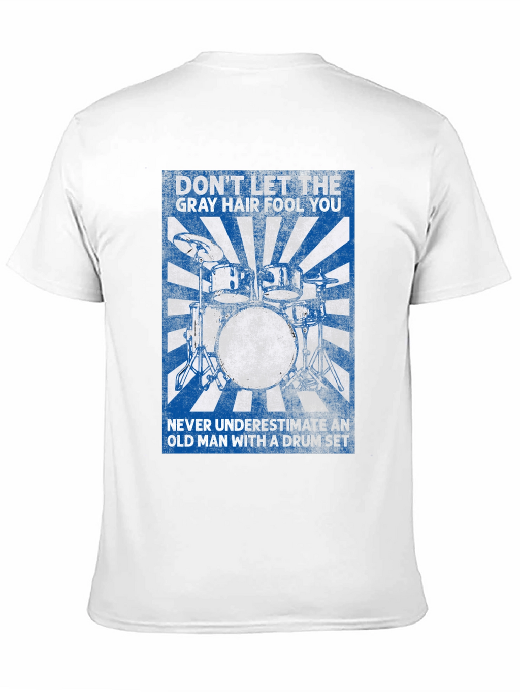 Drummer T-Shirt: Dont Let the Gray Hair Fool You