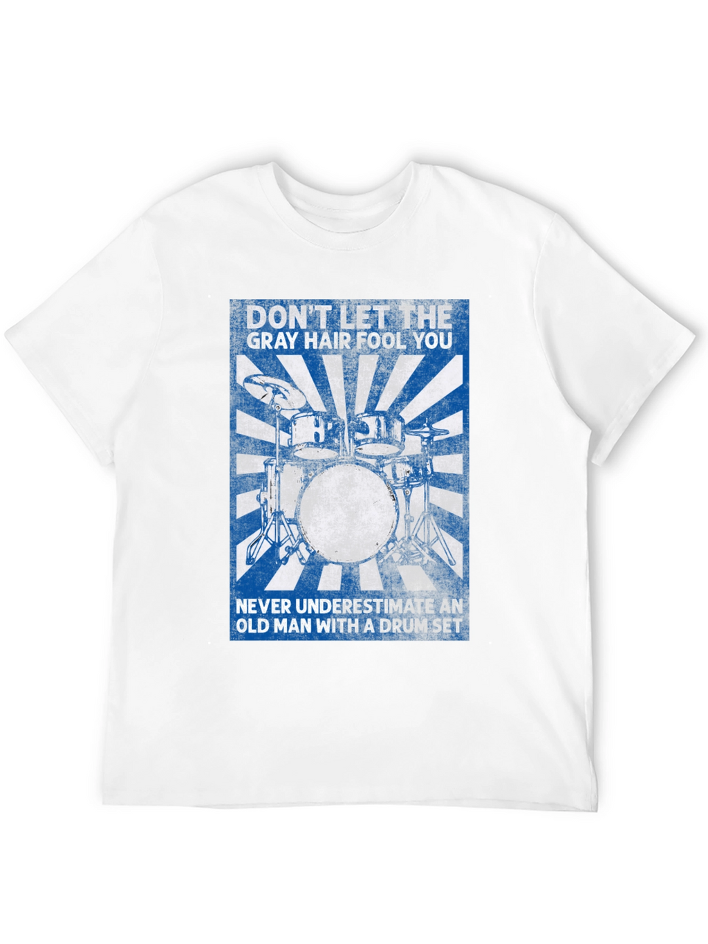 Drummer T-Shirt: Dont Let the Gray Hair Fool You