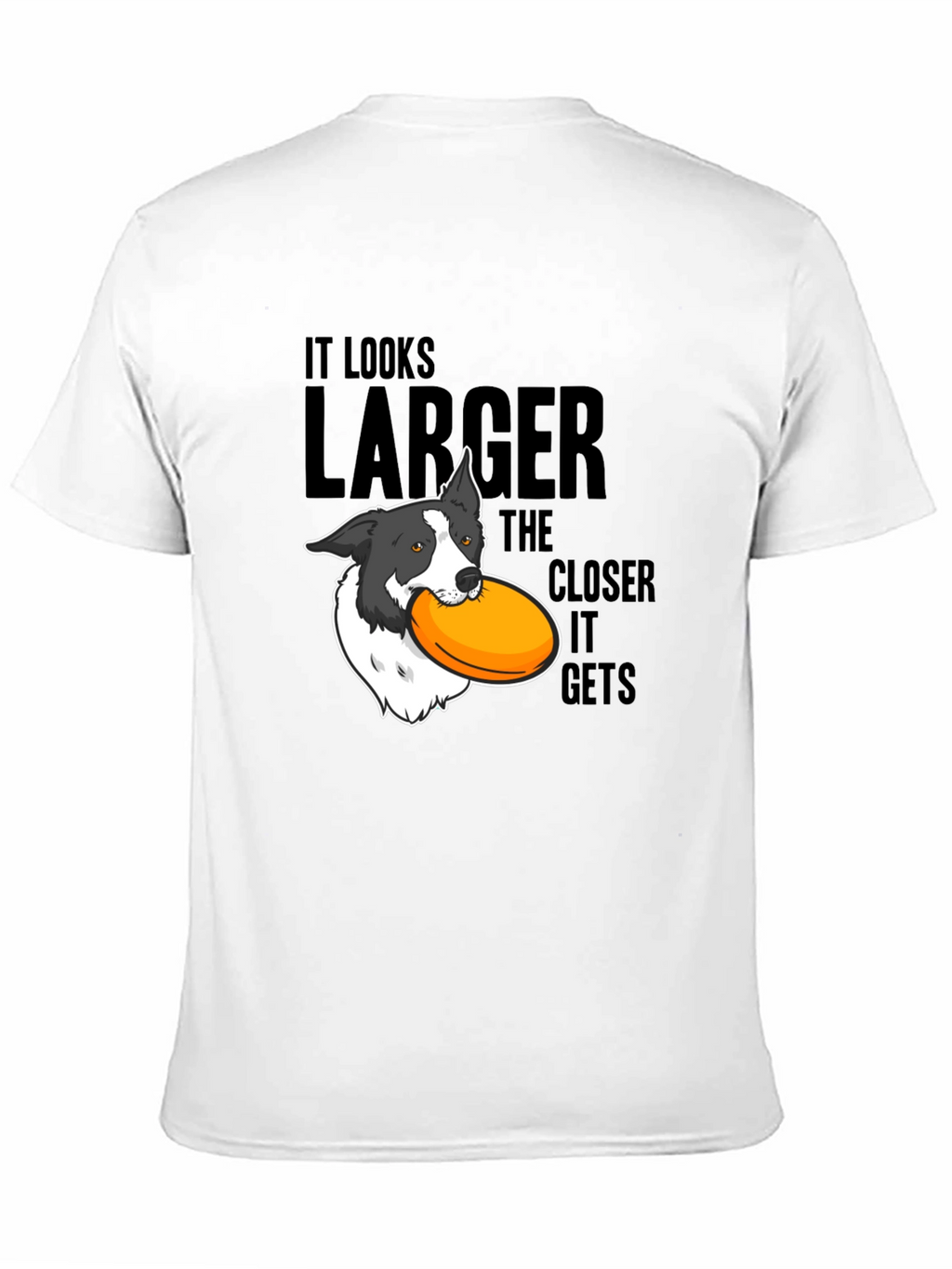 Dog Frisbee T-Shirt: Larger The Closer It Gets