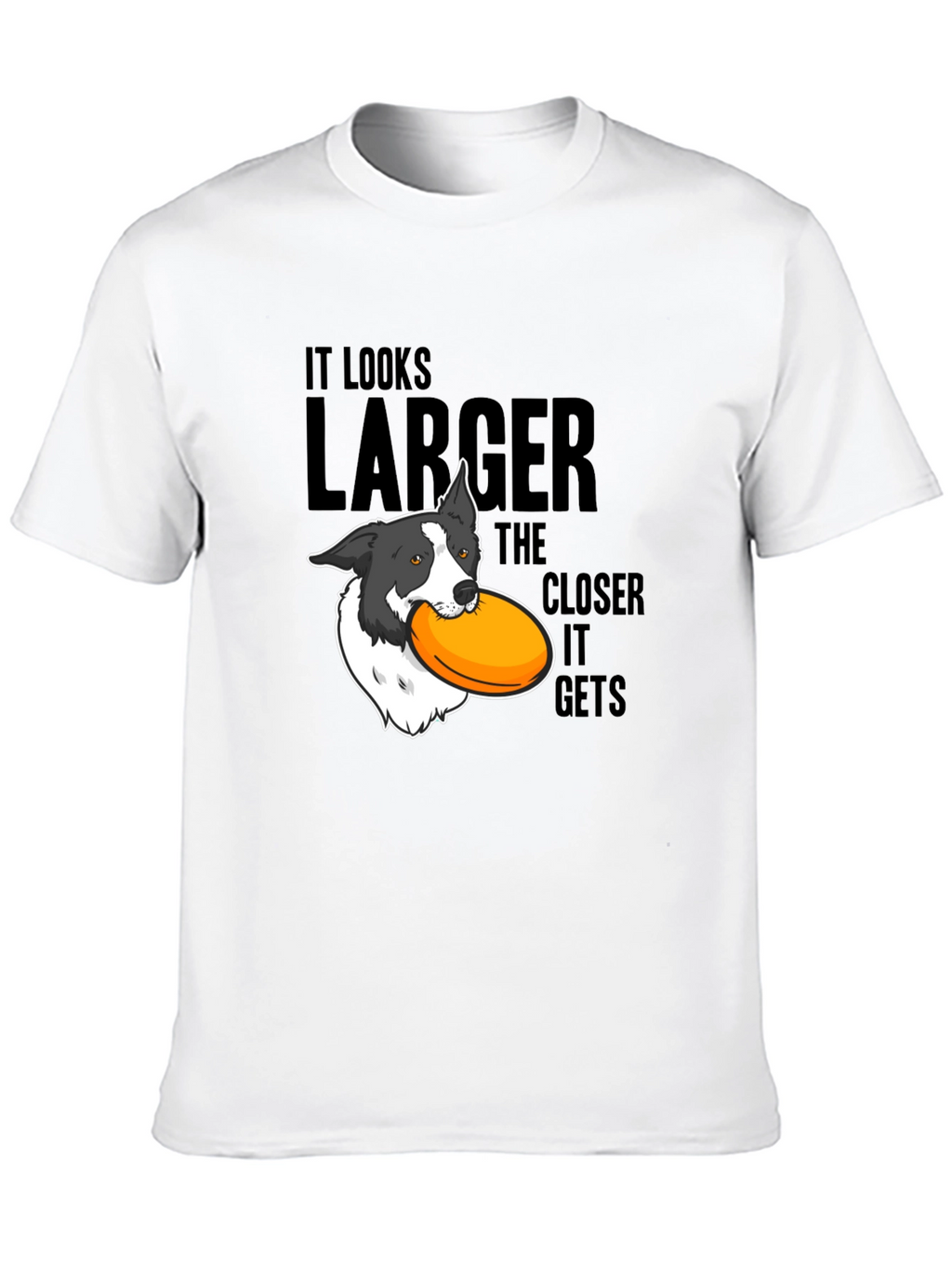 Dog Frisbee T-Shirt: Larger The Closer It Gets