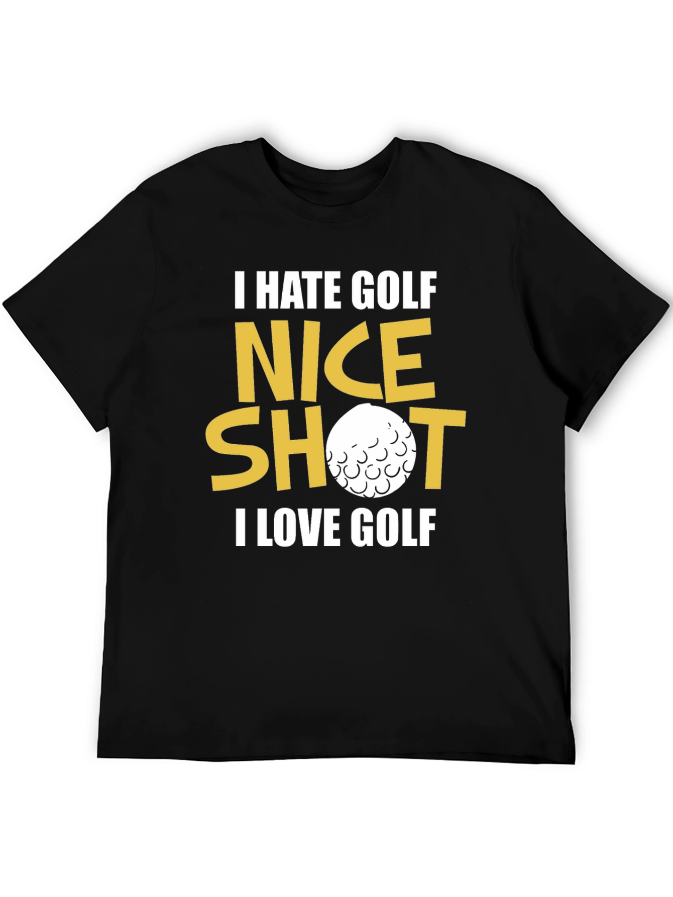 Funny Golf T-Shirt - I Hate Golf Nice Shot I Love Golf