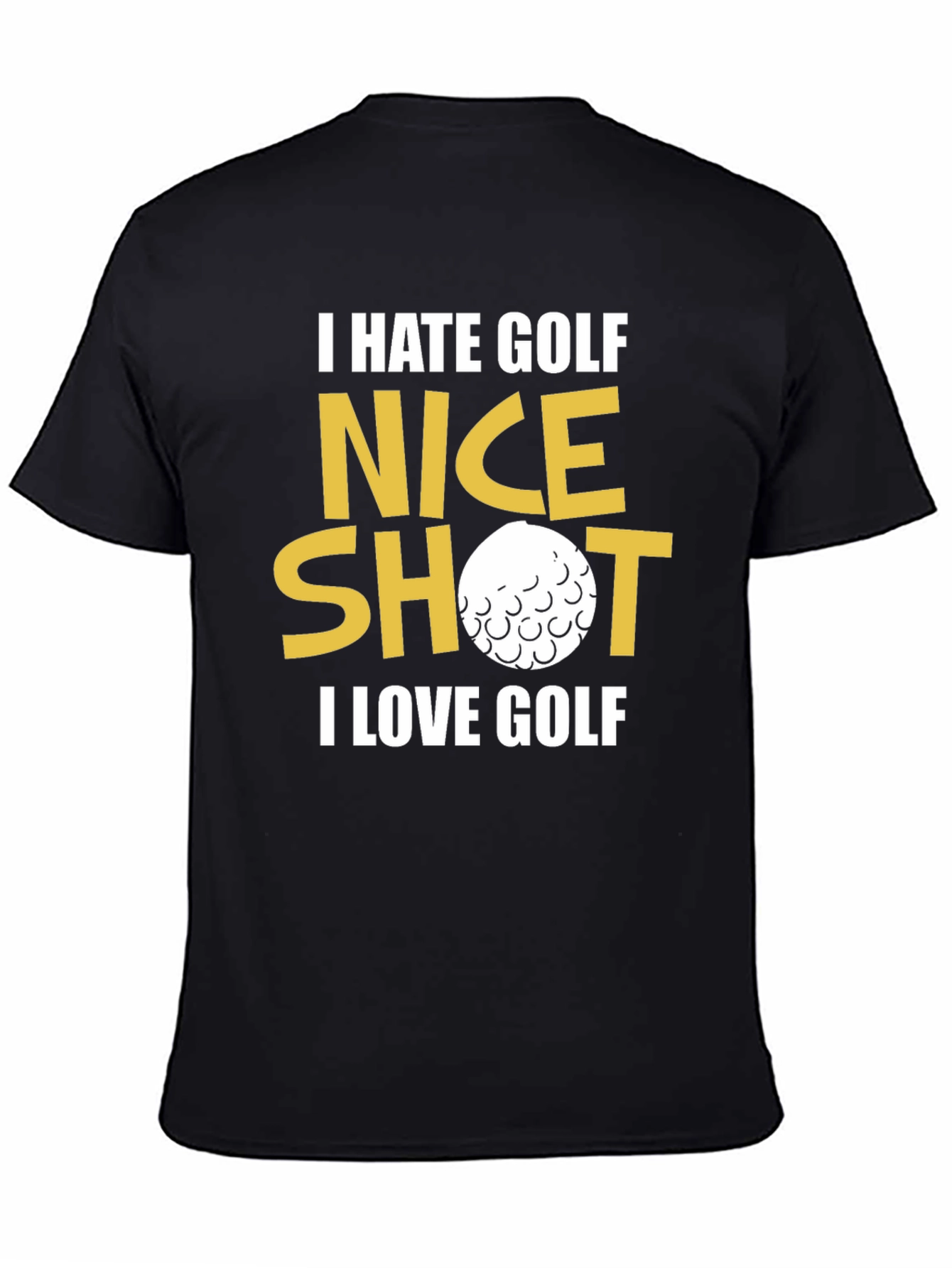 Funny Golf T-Shirt - I Hate Golf Nice Shot I Love Golf