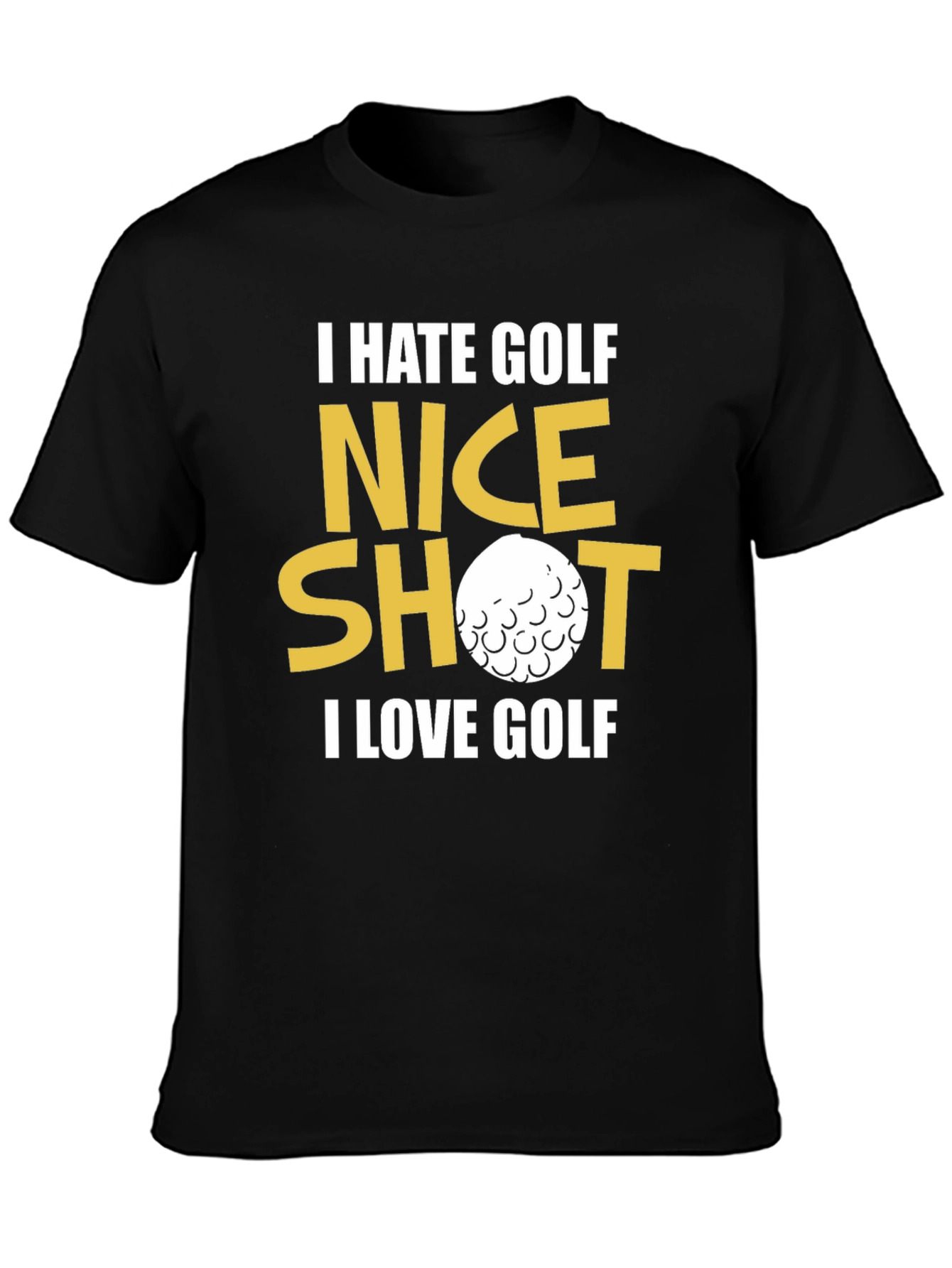 Funny Golf T-Shirt - I Hate Golf Nice Shot I Love Golf
