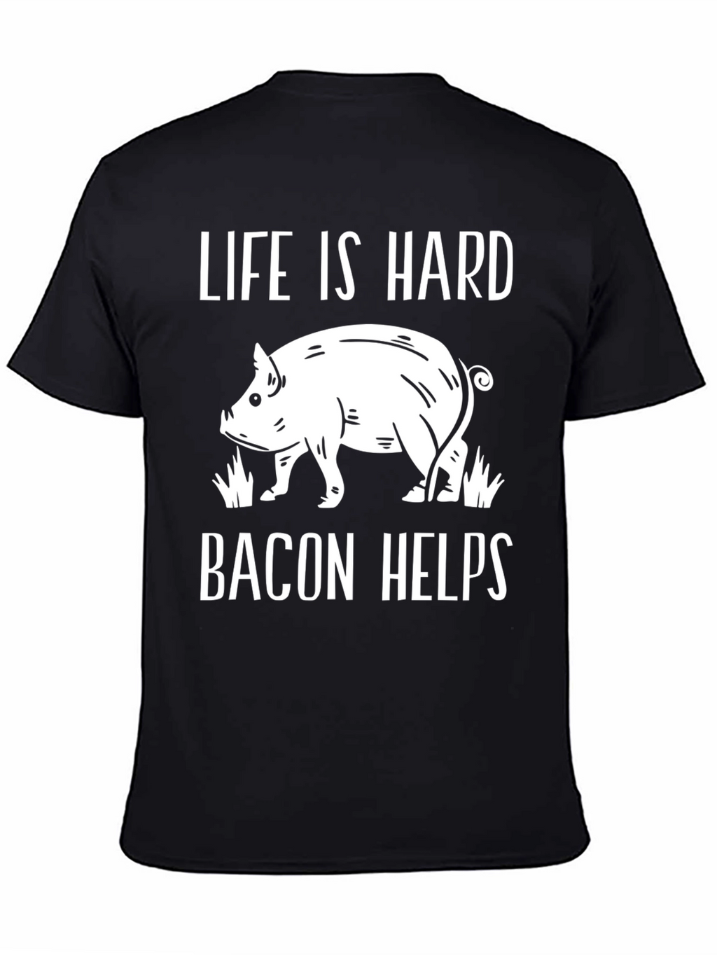 Life is Hard Bacon Helps Graphic Tee