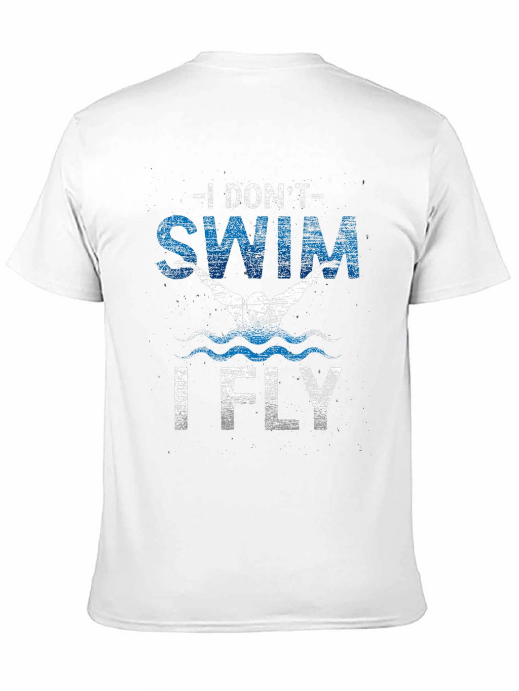 I Dont Swim I Fly Mens T-Shirt