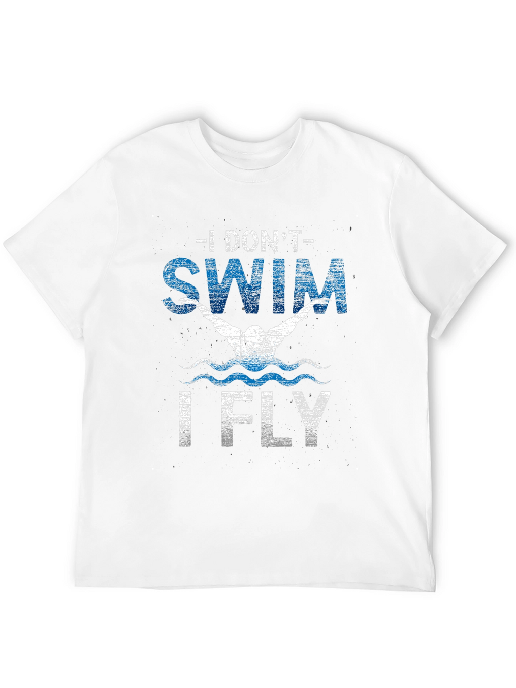 I Dont Swim I Fly Mens T-Shirt