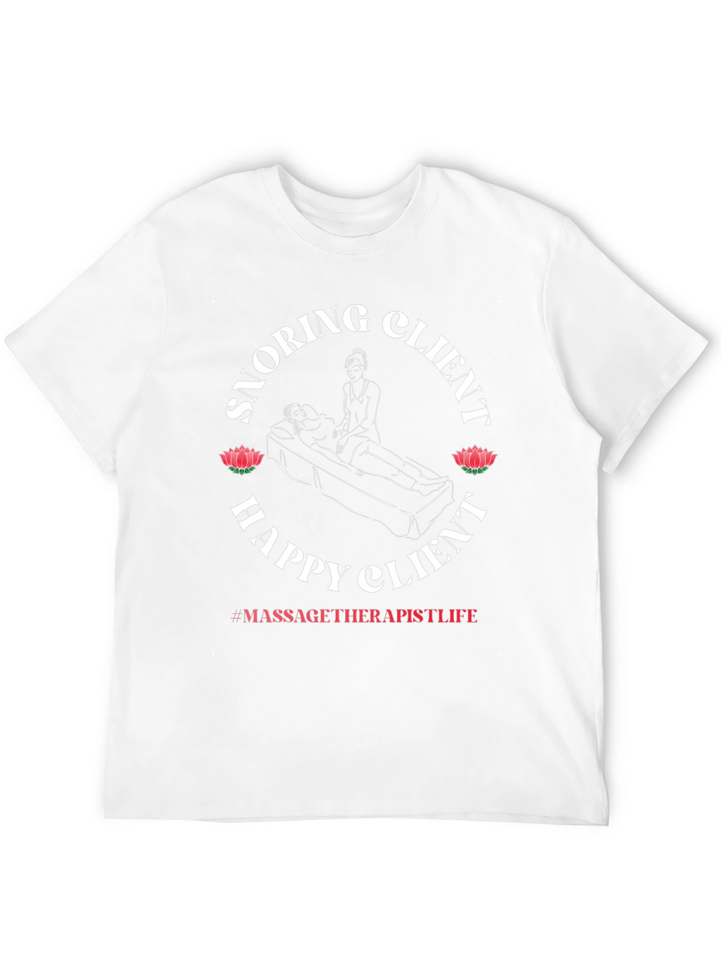 Snoring Client Happy Client Massage Therapist T-Shirt
