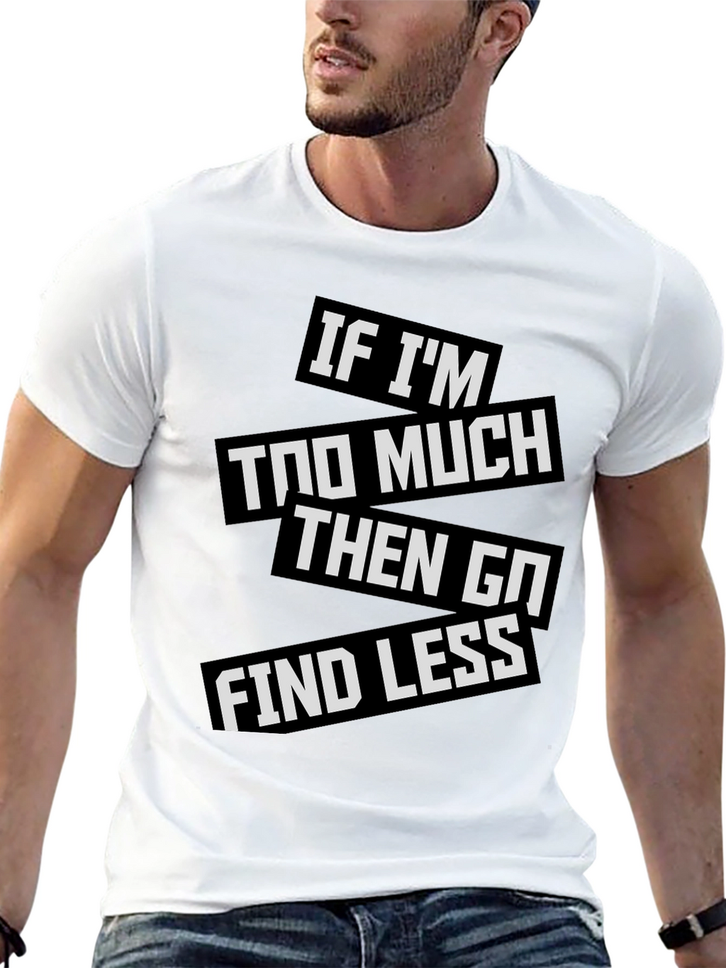 Statement T-Shirt: If Im Too Much