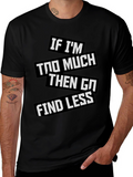 Statement T-Shirt: If Im Too Much