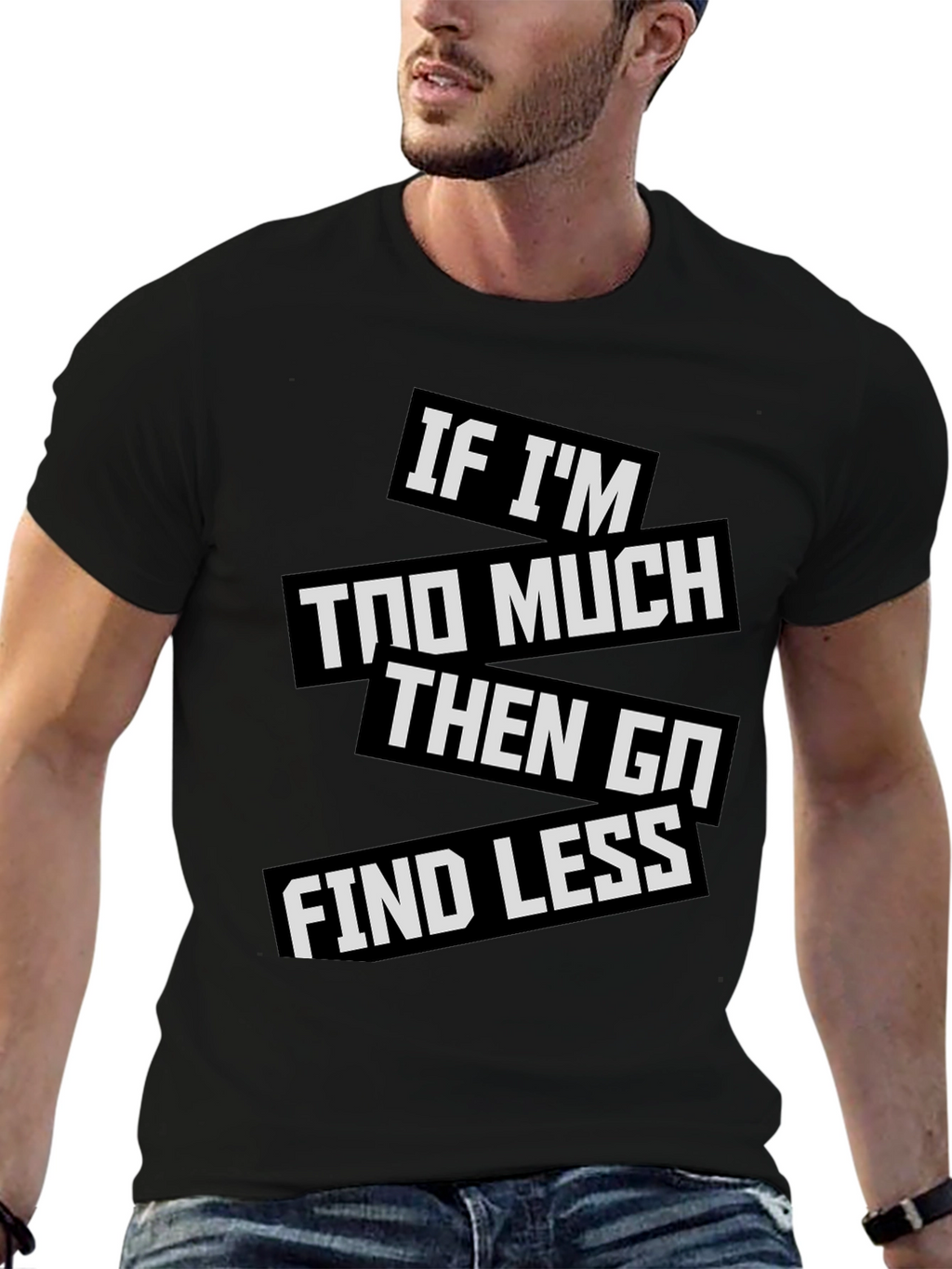 Statement T-Shirt: If Im Too Much