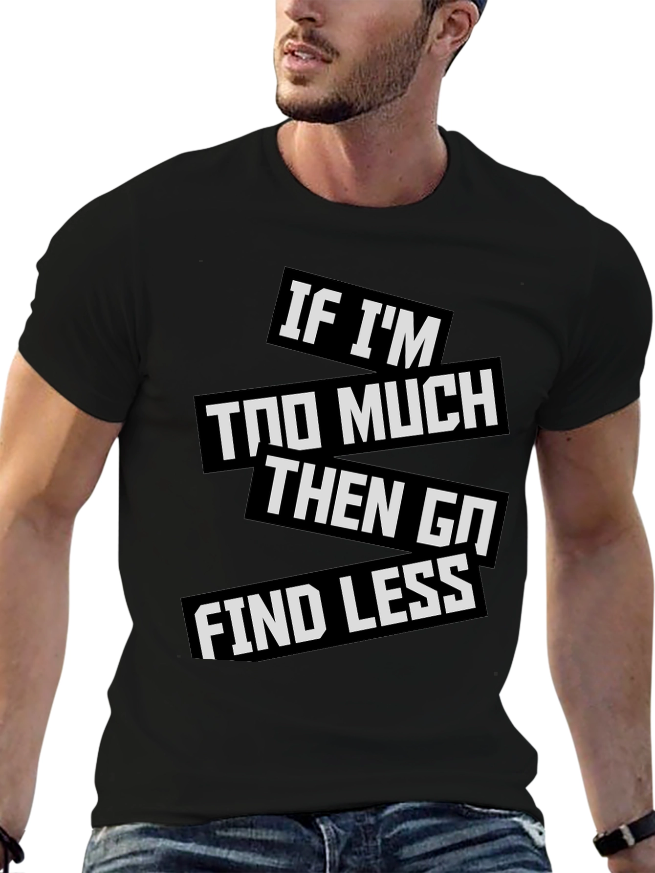 Statement T-Shirt: If Im Too Much