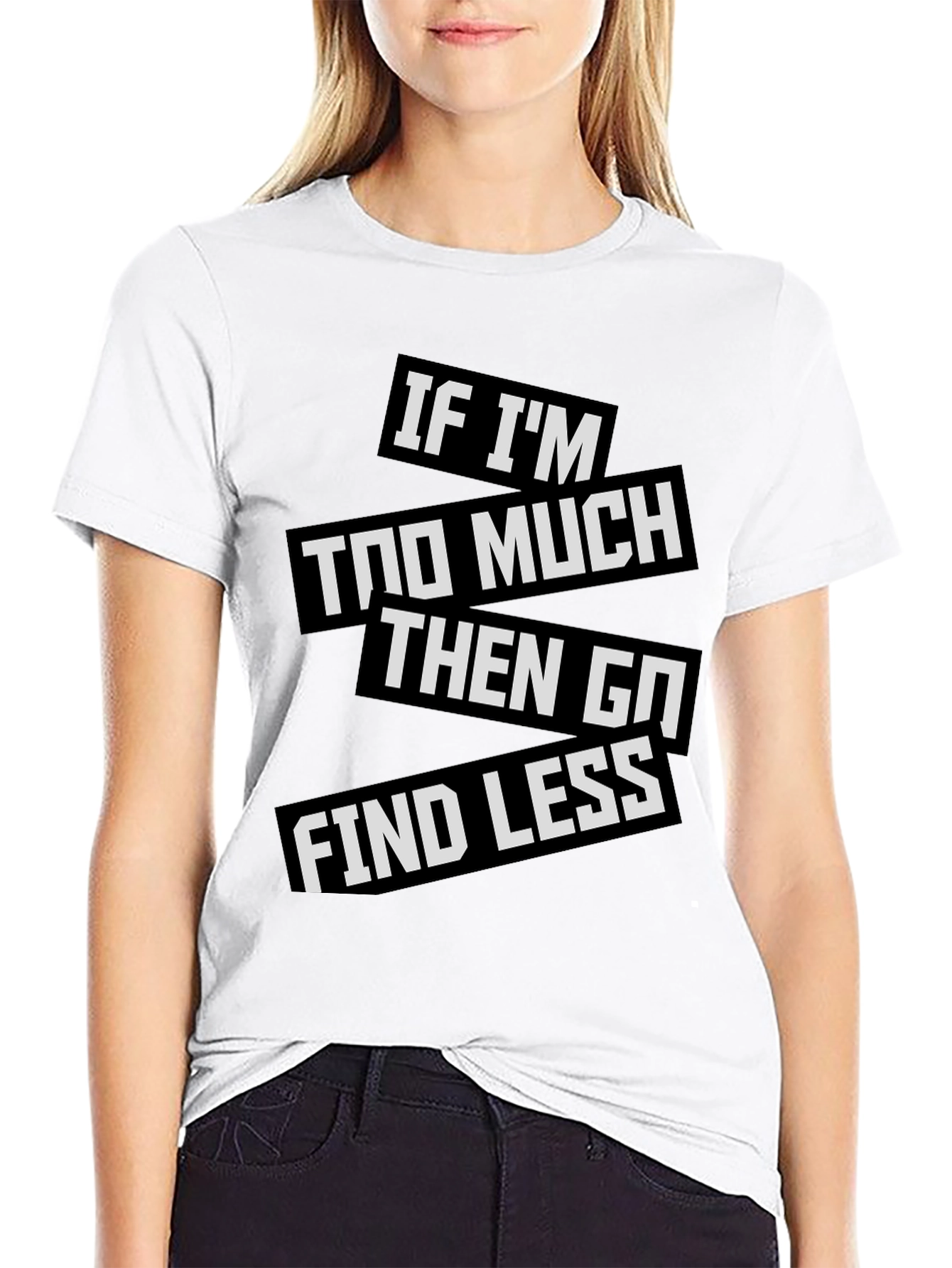 Statement T-Shirt: If Im Too Much