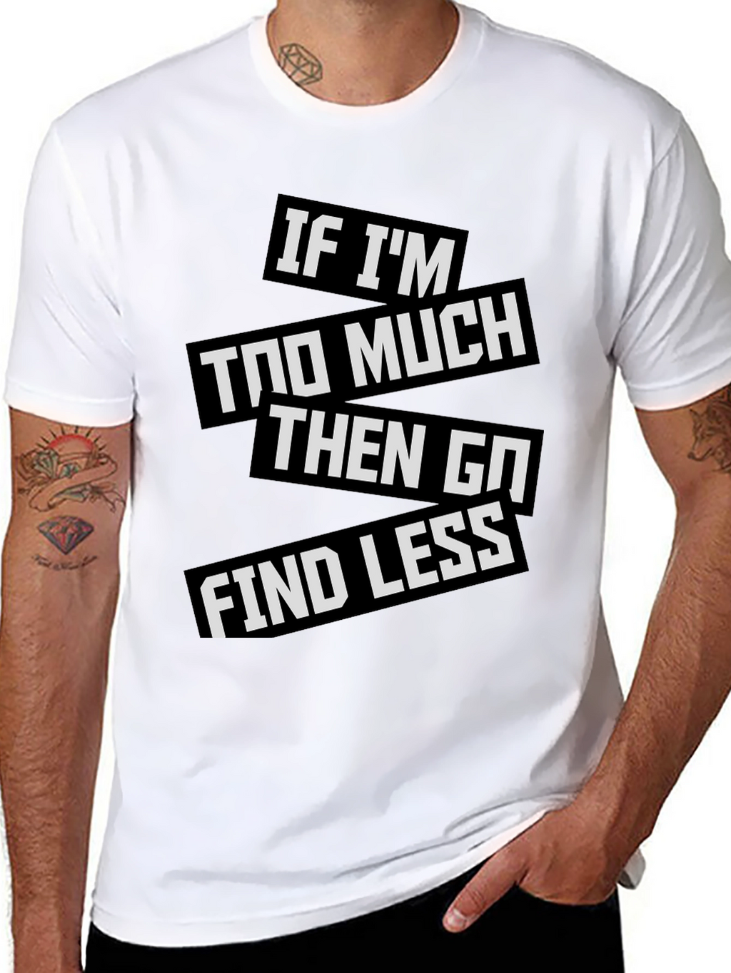 Statement T-Shirt: If Im Too Much