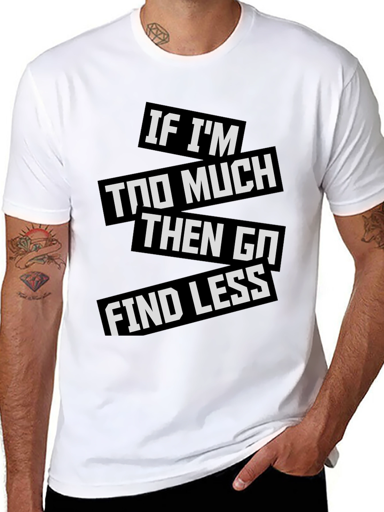 Statement T-Shirt: If Im Too Much