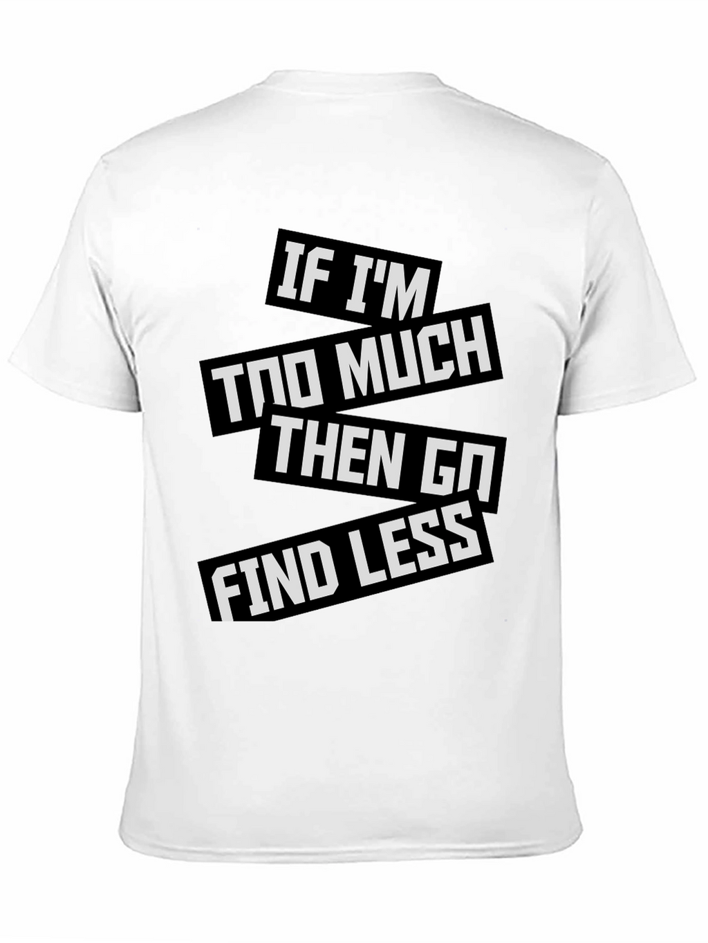 Statement T-Shirt: If Im Too Much