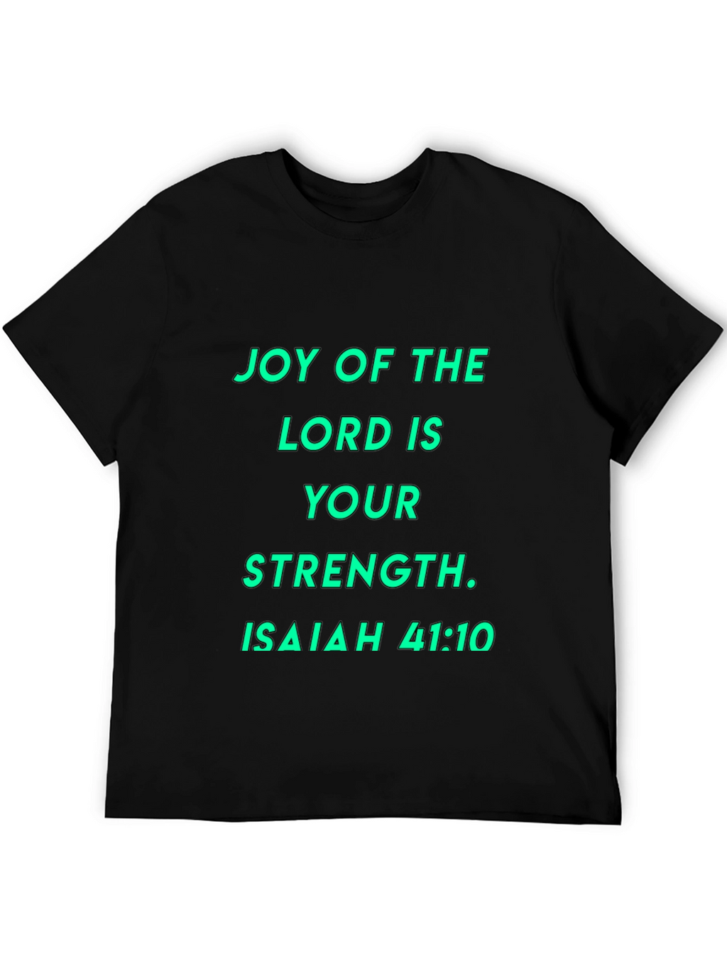 Joy of the Lord T-Shirt - Isaiah 41:10
