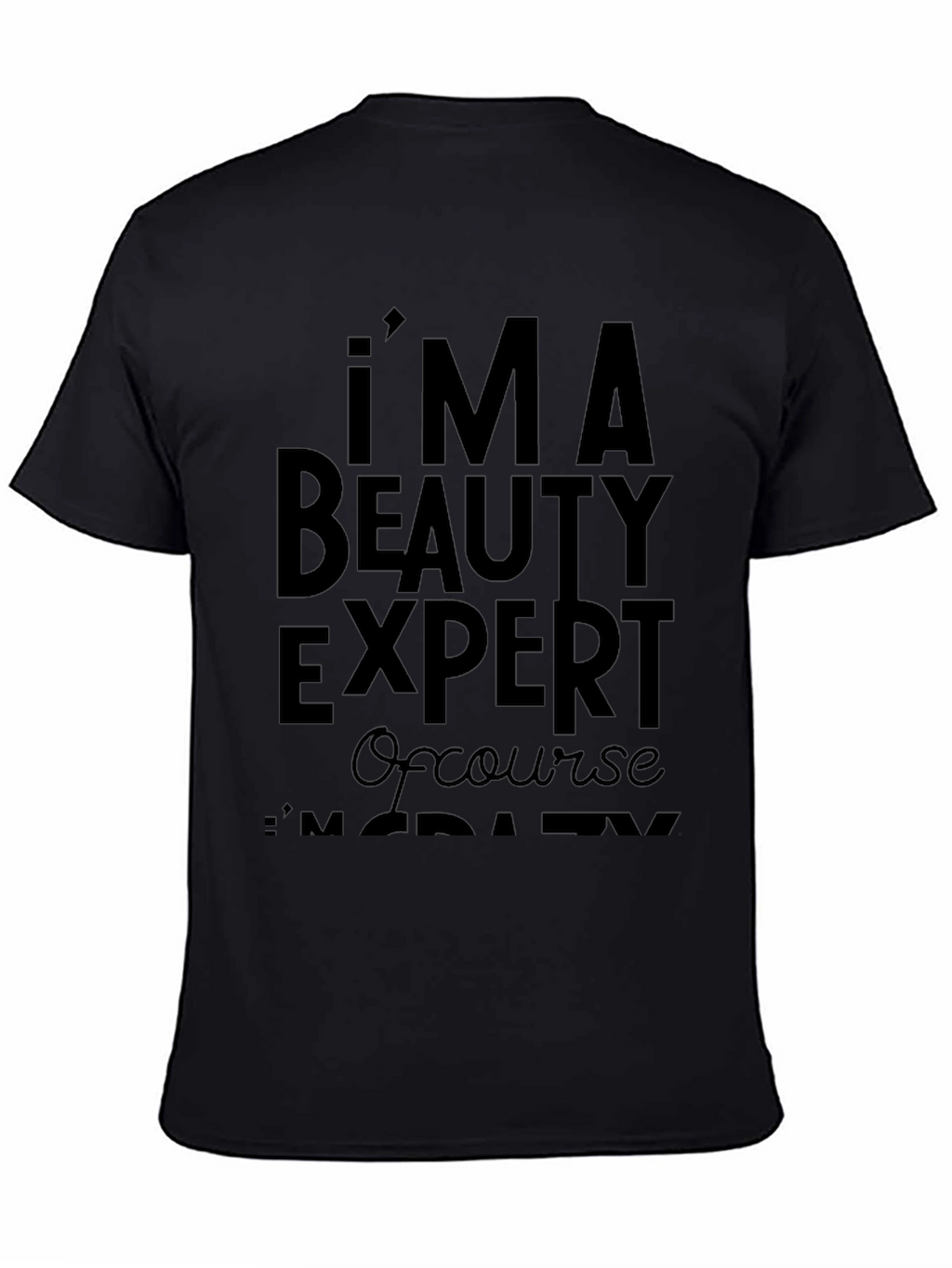 Im A Beauty Expert T-Shirt - Funny Slogan Tee