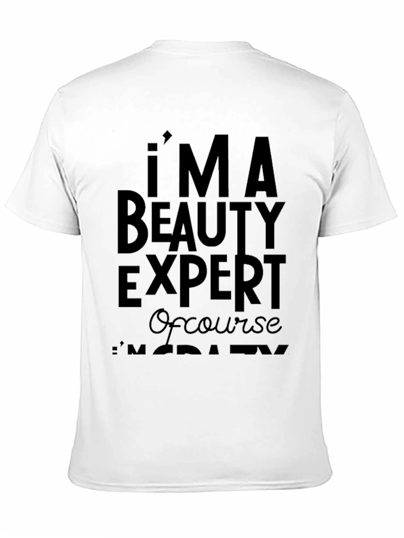 Im A Beauty Expert T-Shirt - Funny Slogan Tee