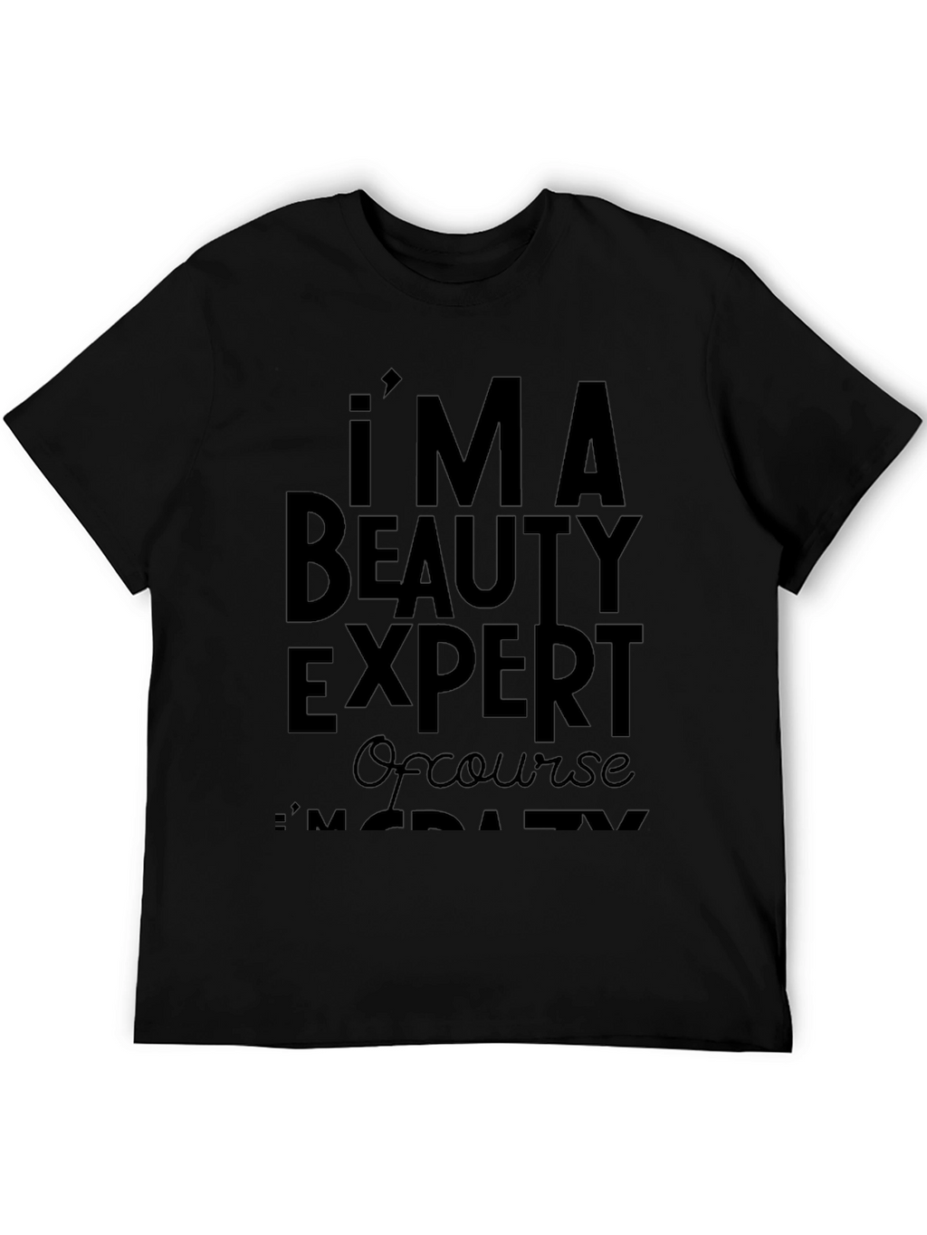 Im A Beauty Expert T-Shirt - Funny Slogan Tee
