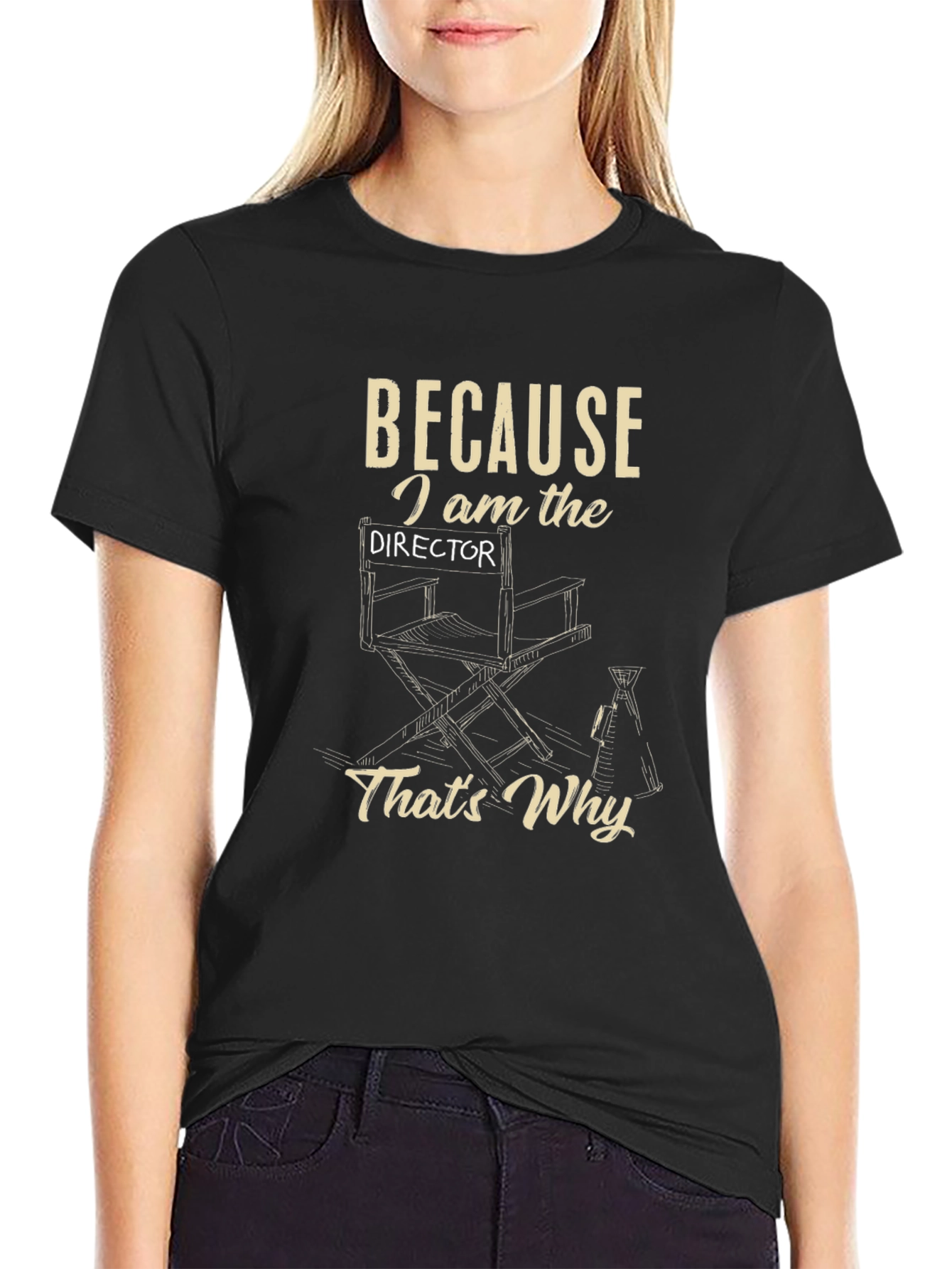 Directors T-Shirt - Because I Am the Director Thats Why!