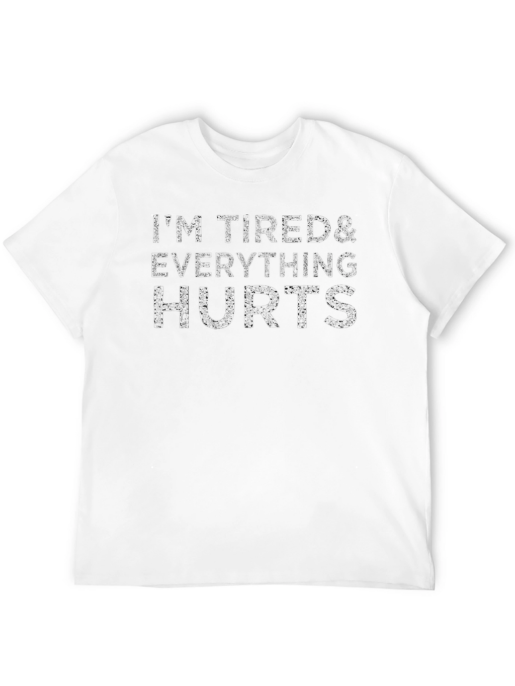Im Tired & Everything Hurts Graphic T-Shirt