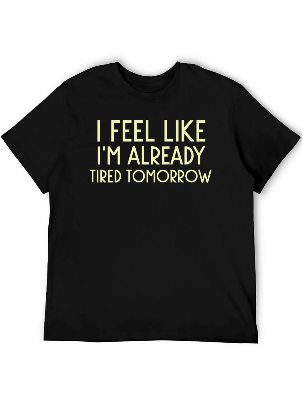 Funny Tired Tomorrow Black T-Shirt