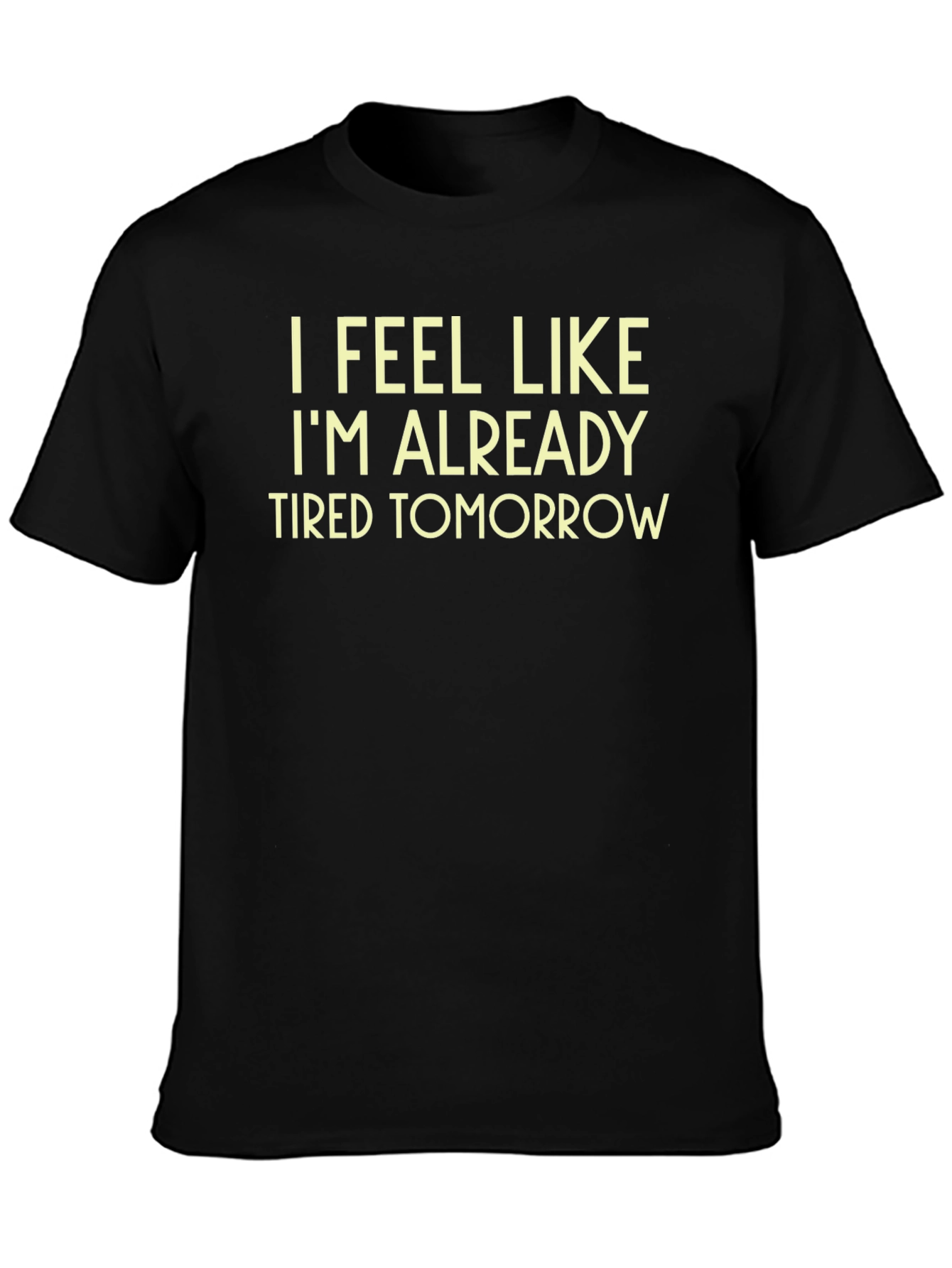 Funny Tired Tomorrow Black T-Shirt