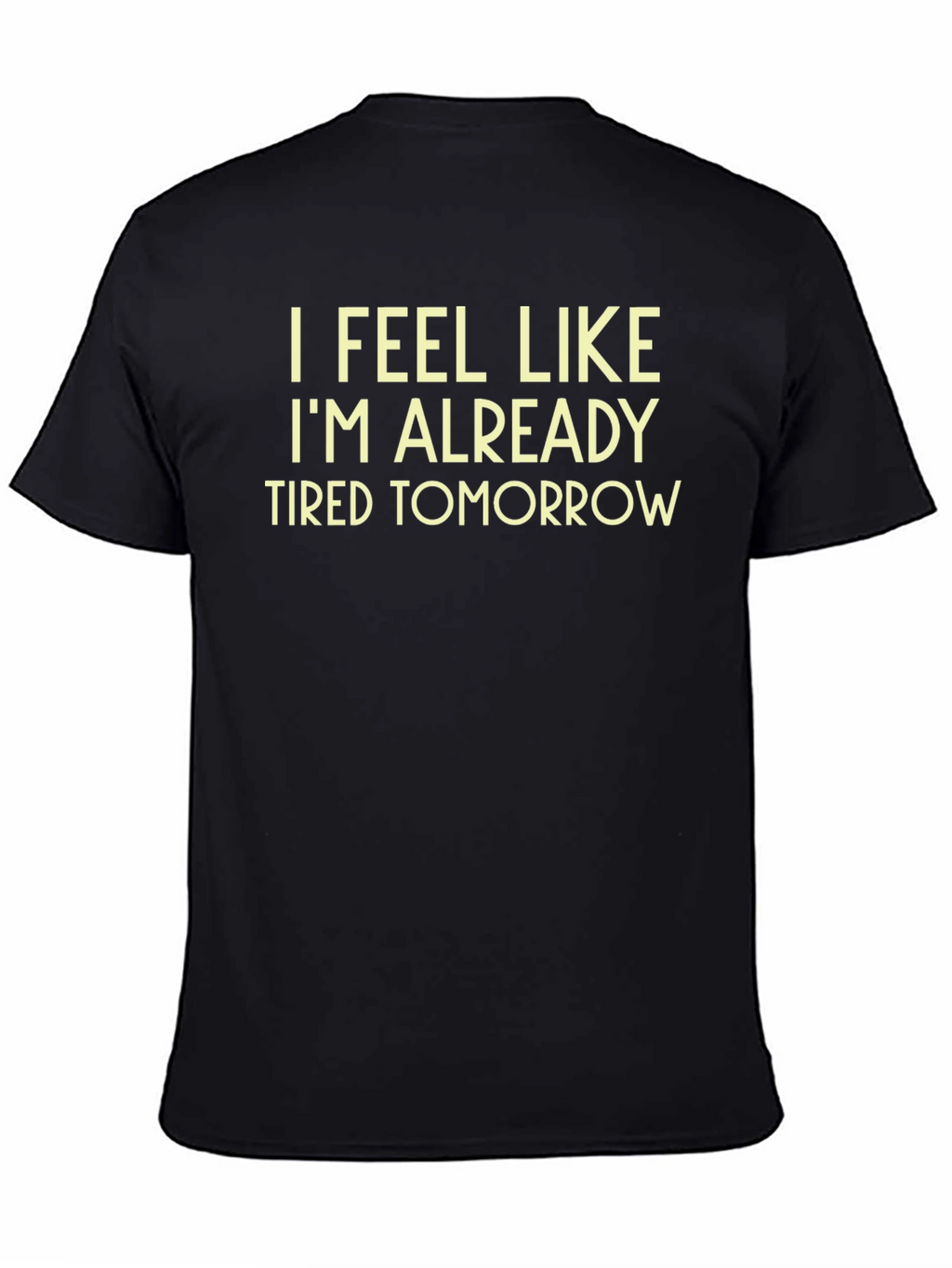 Funny Tired Tomorrow Black T-Shirt