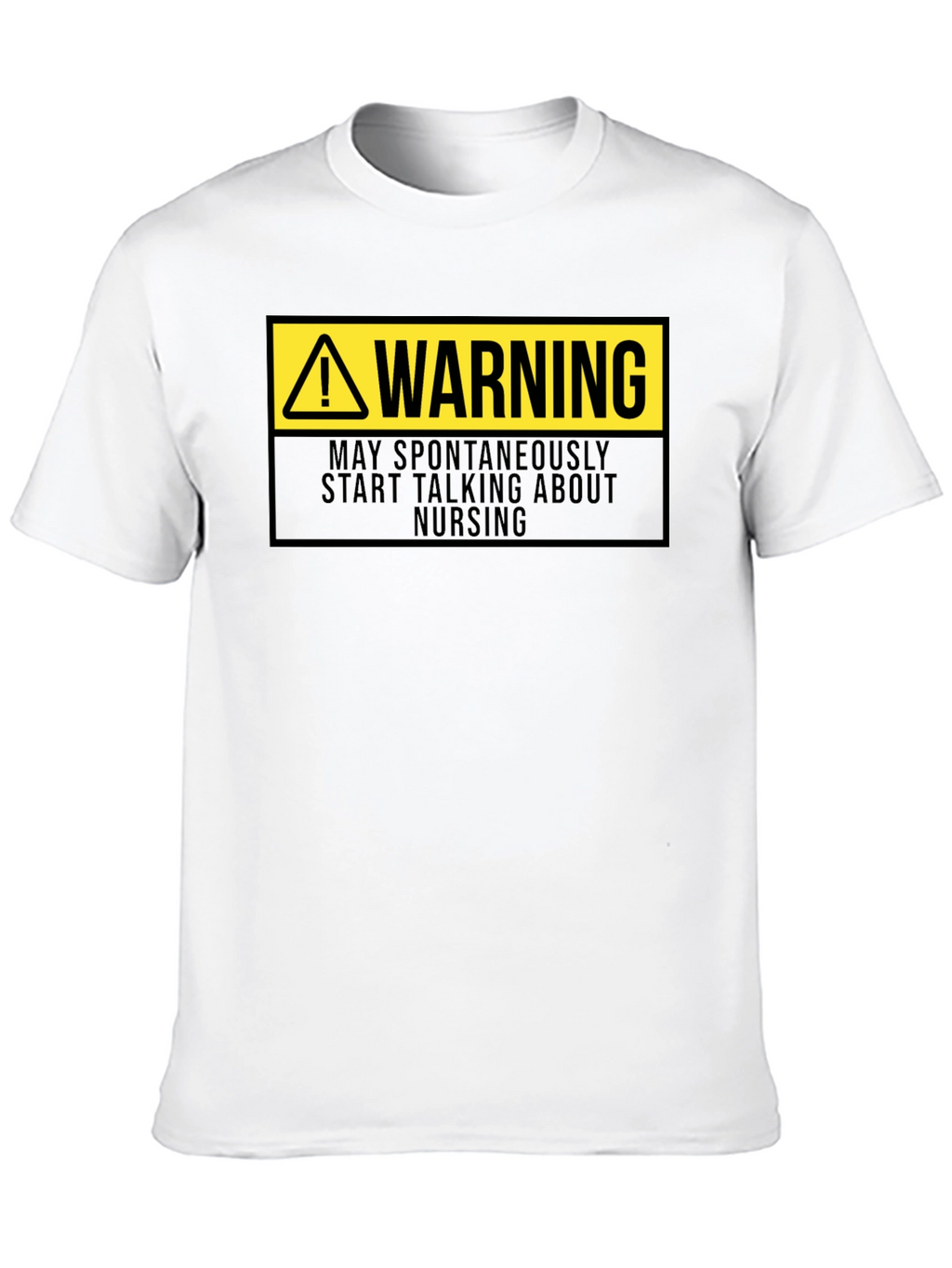 Warning: May Spontaneously Talk About Nursing T-Shirt
