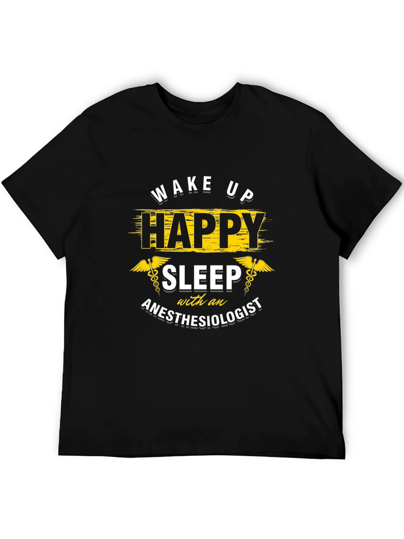 Wake Up Happy Anesthesiologist T-Shirt