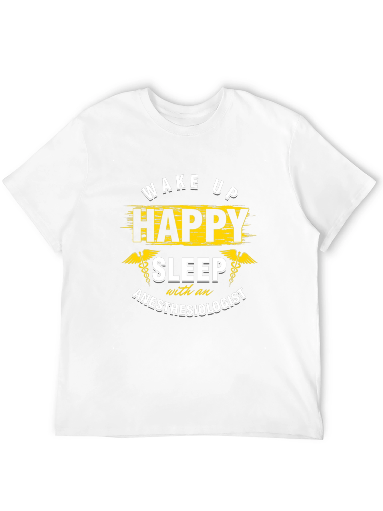Wake Up Happy Anesthesiologist T-Shirt