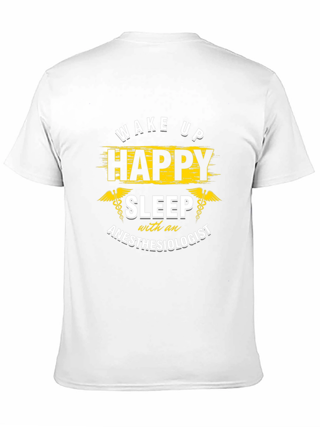 Wake Up Happy Anesthesiologist T-Shirt