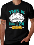 Chefs How I Roll T-Shirt - Baking Apparel