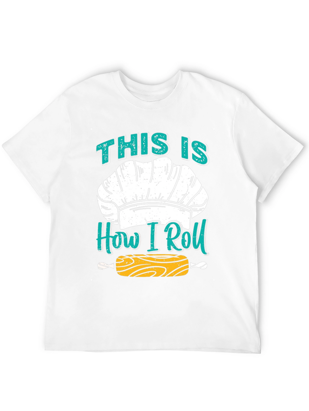 Chefs How I Roll T-Shirt - Baking Apparel