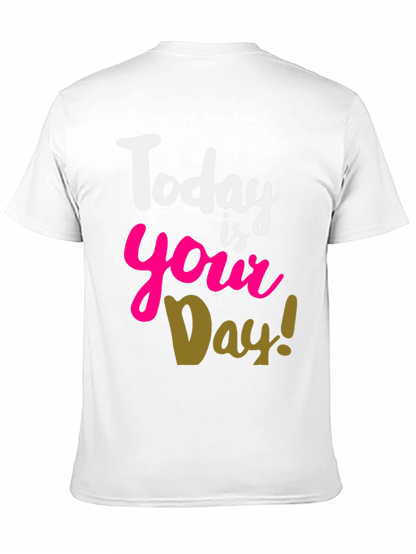 Today Is Your Day T-Shirt
