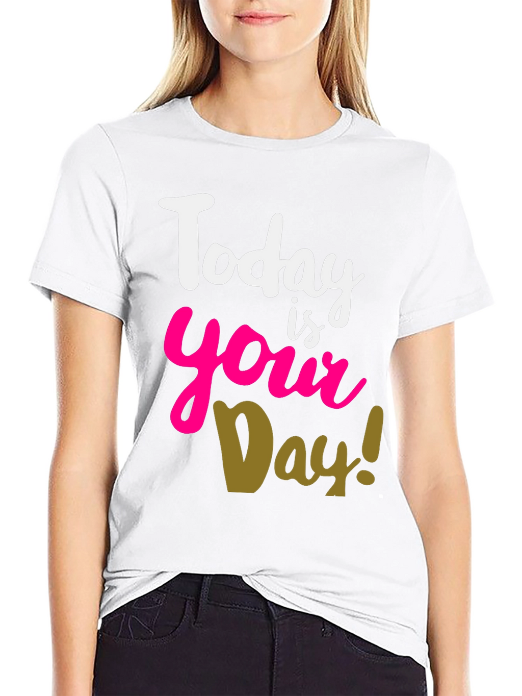 Today Is Your Day T-Shirt