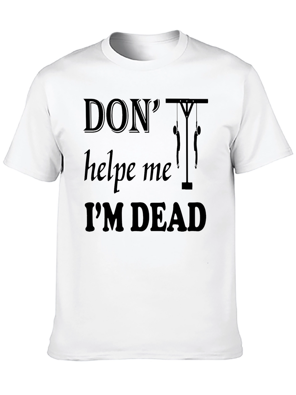 Dont Help Me Im Dead Funny Graphic T-Shirt