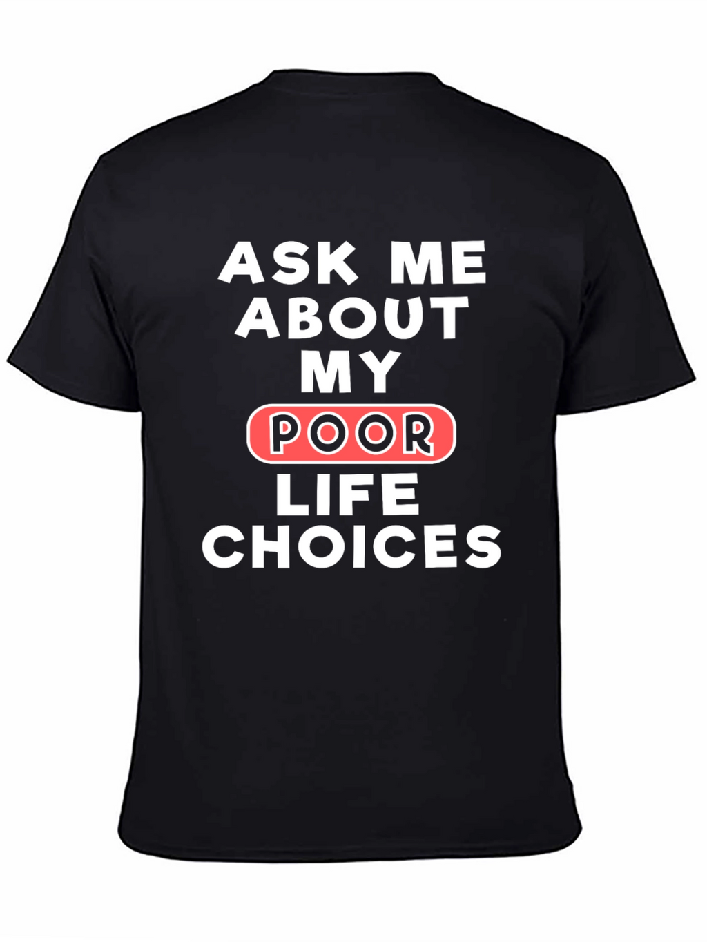 Ask Me About My Poor Life Choices T-Shirt