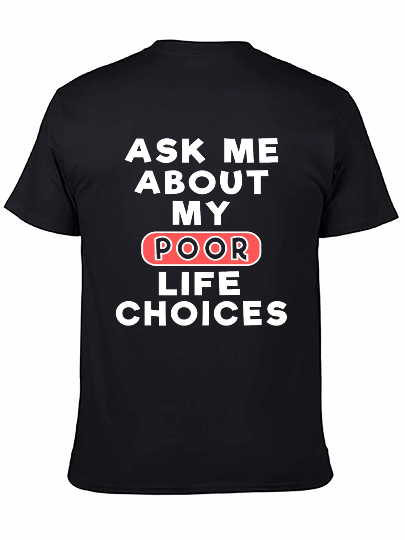 Ask Me About My Poor Life Choices T-Shirt