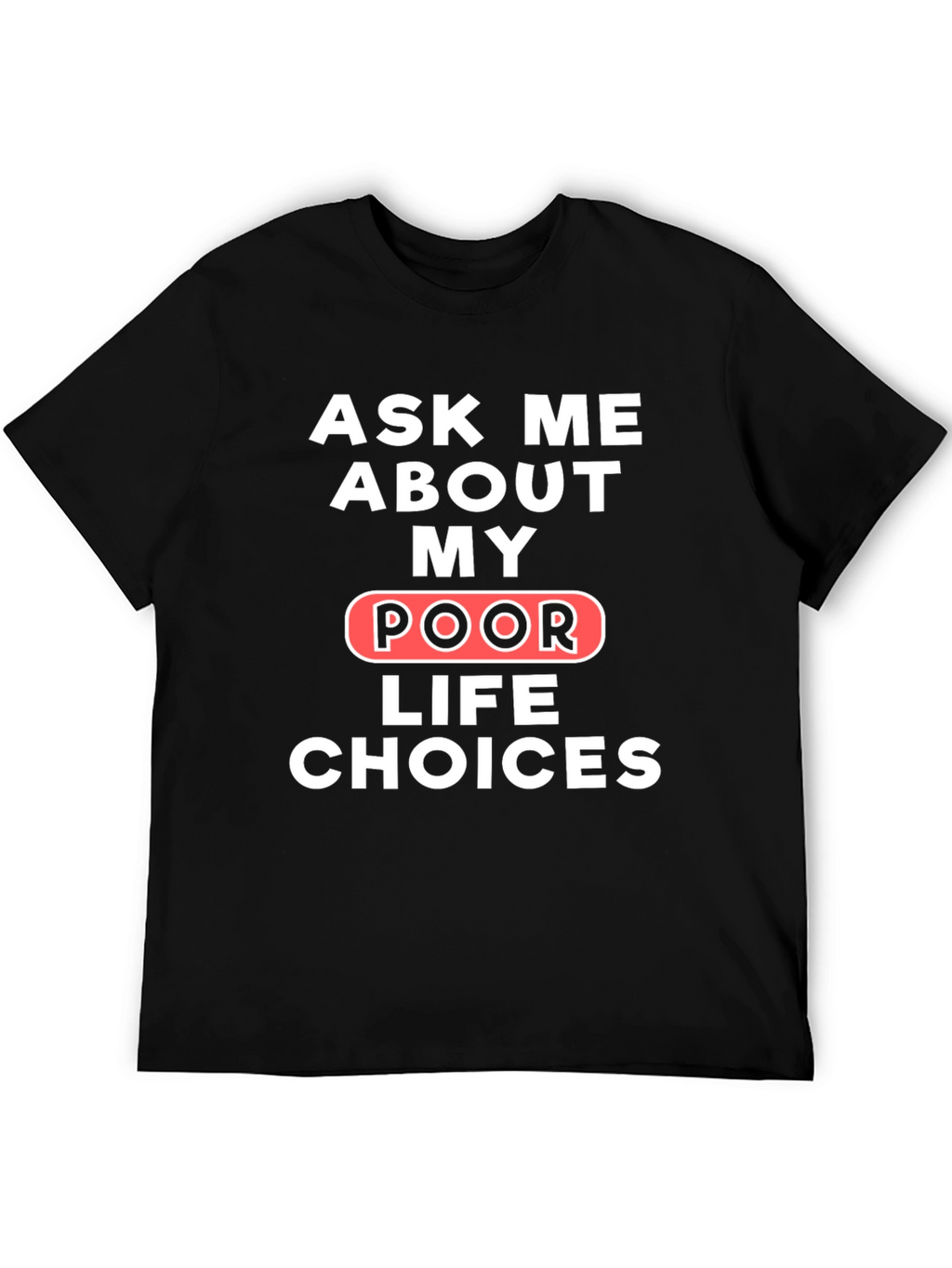Ask Me About My Poor Life Choices T-Shirt