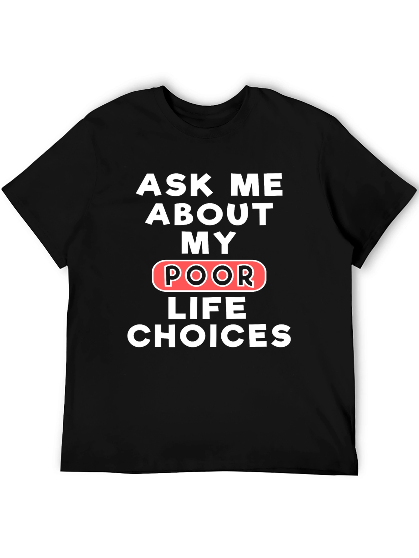 Ask Me About My Poor Life Choices T-Shirt