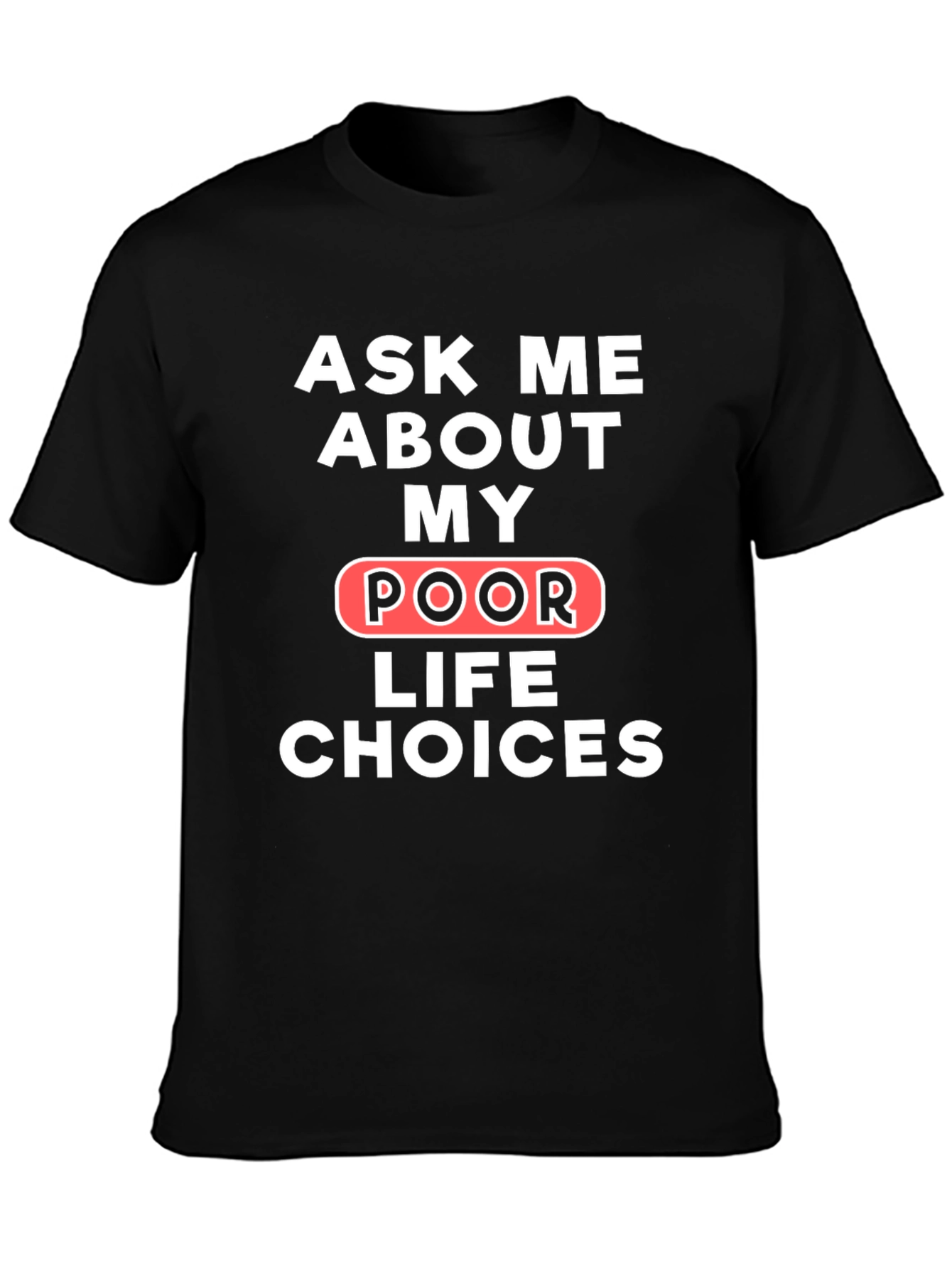 Ask Me About My Poor Life Choices T-Shirt