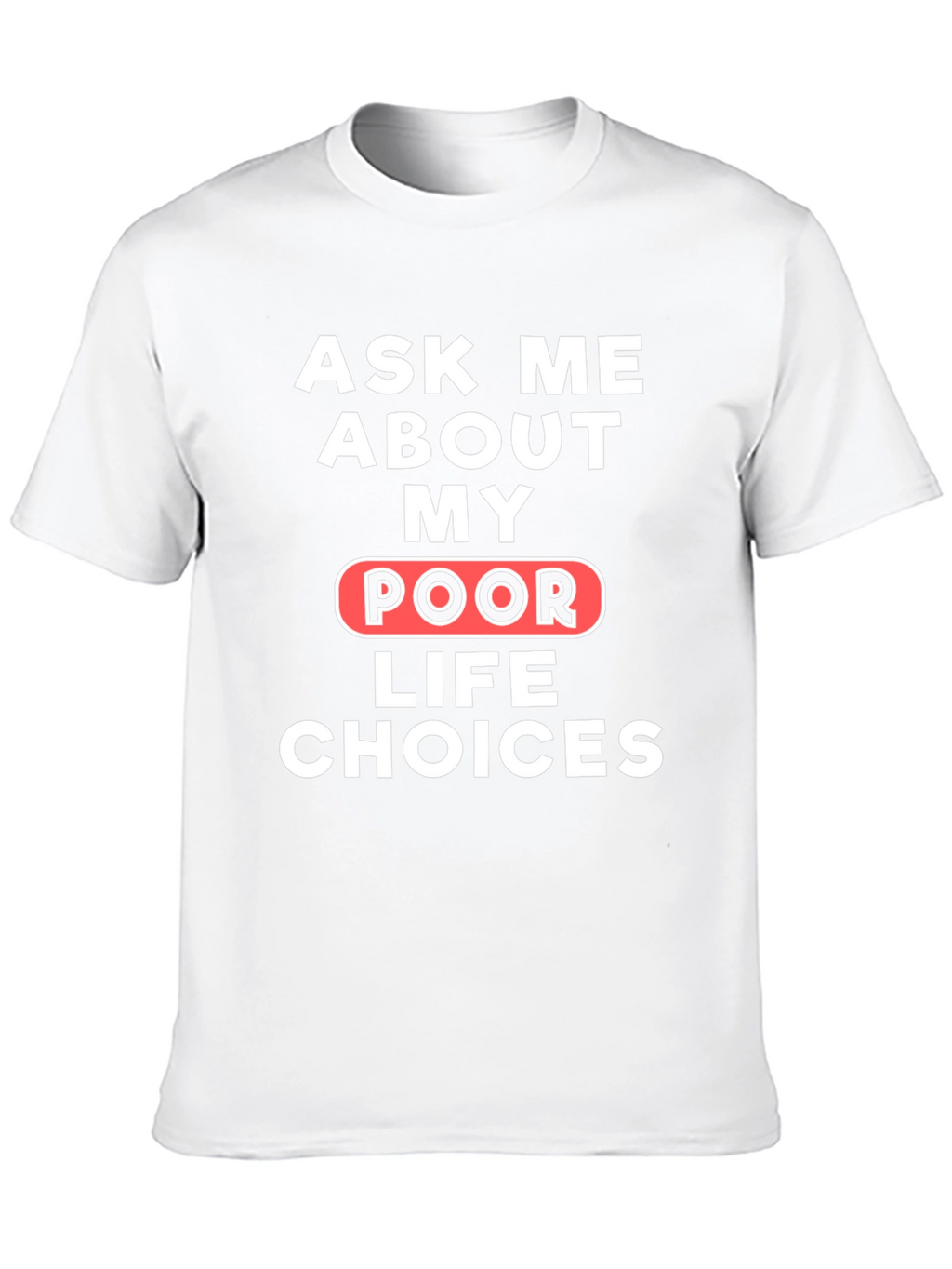 Ask Me About My Poor Life Choices T-Shirt