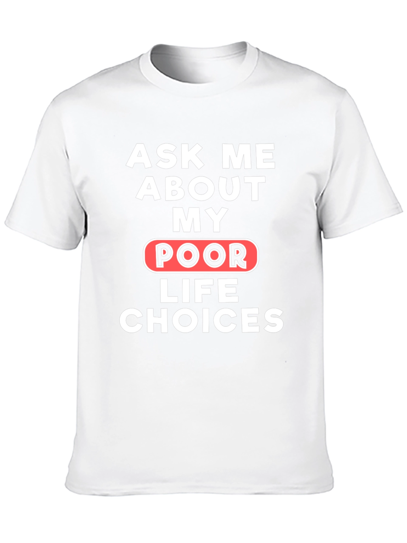 Ask Me About My Poor Life Choices T-Shirt